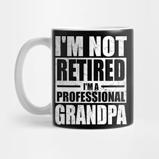 I'm Not Retired I'm A Professional Grandpa Retired Men Dad Mug